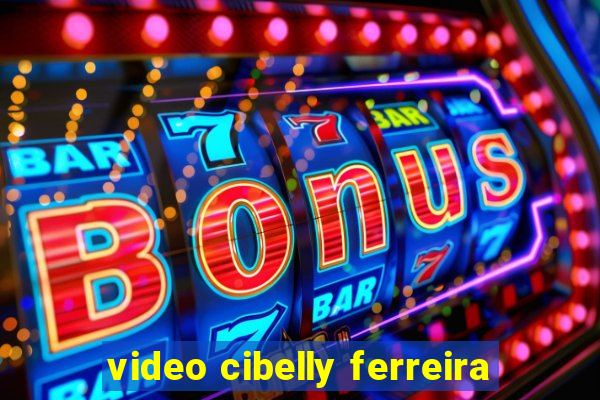 video cibelly ferreira