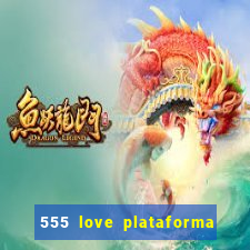 555 love plataforma de jogos