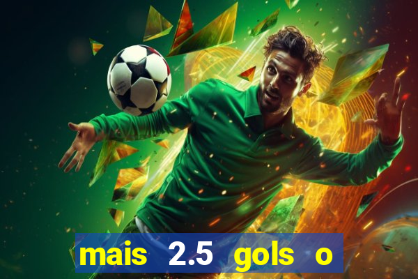 mais 2.5 gols o que significa