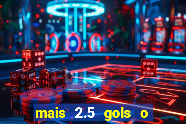 mais 2.5 gols o que significa