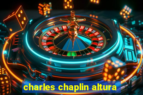 charles chaplin altura