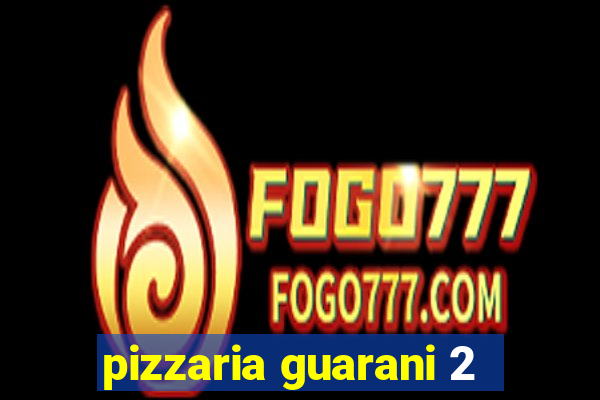 pizzaria guarani 2