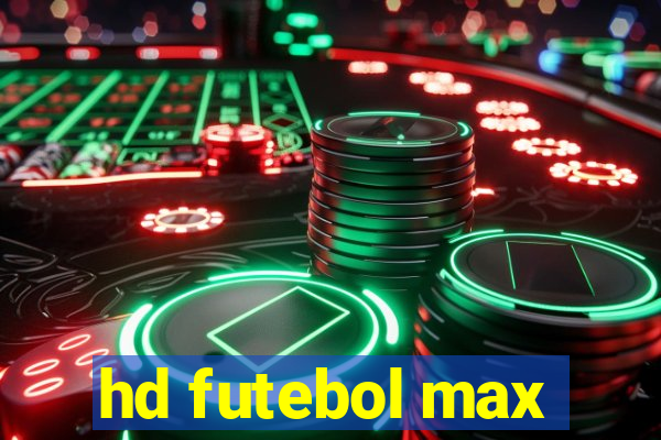 hd futebol max