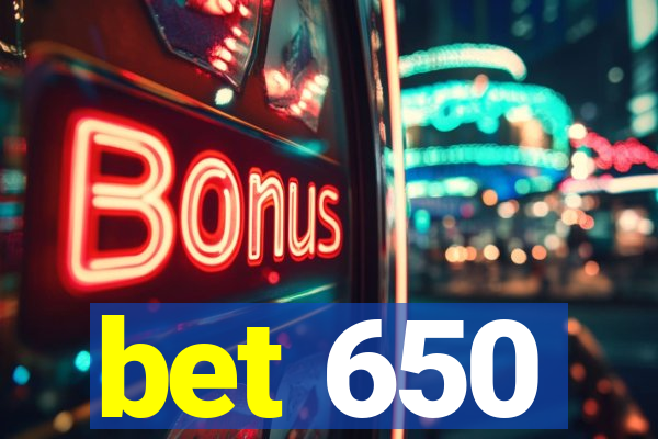 bet 650