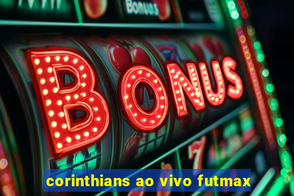 corinthians ao vivo futmax