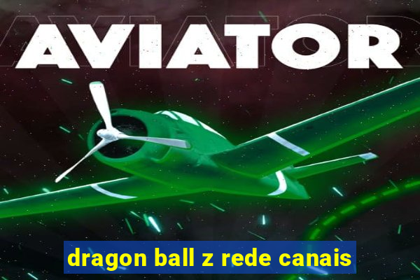 dragon ball z rede canais