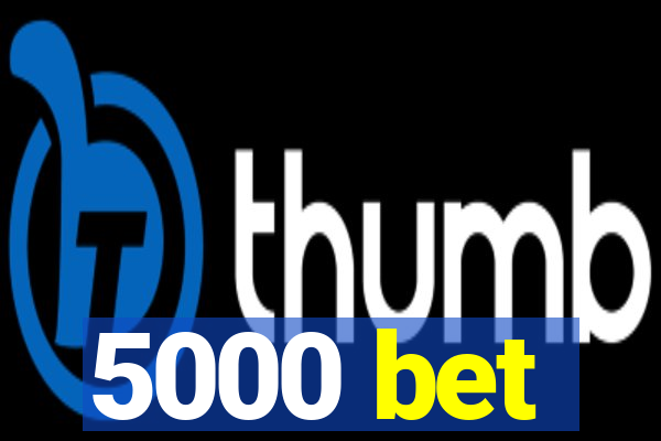 5000 bet