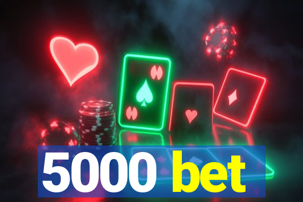 5000 bet