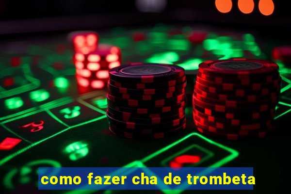 como fazer cha de trombeta