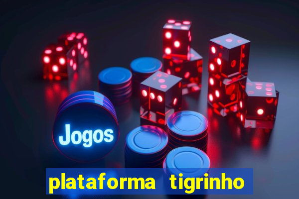 plataforma tigrinho 1 real