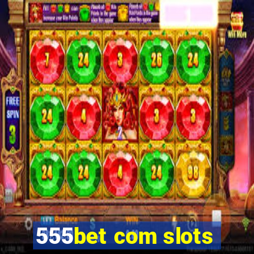 555bet com slots