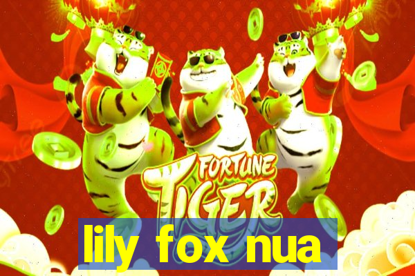 lily fox nua