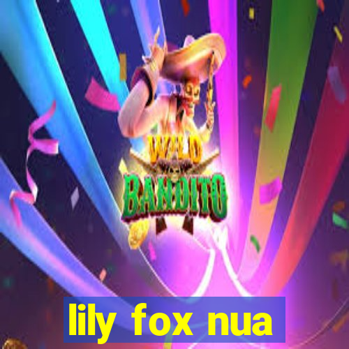 lily fox nua