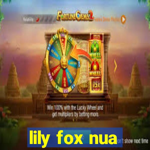 lily fox nua