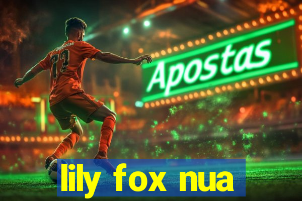 lily fox nua