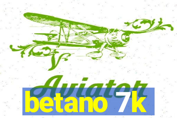 betano 7k