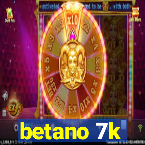 betano 7k