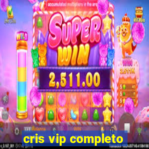 cris vip completo