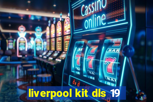 liverpool kit dls 19