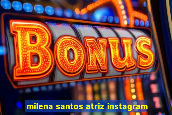 milena santos atriz instagram