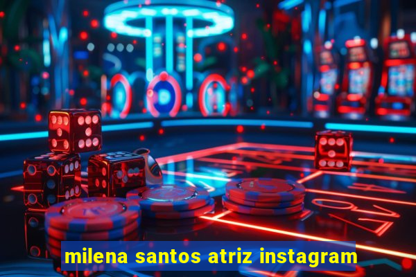 milena santos atriz instagram