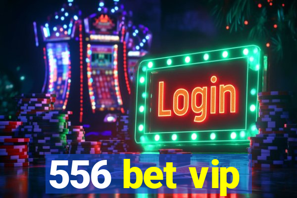 556 bet vip