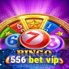 556 bet vip