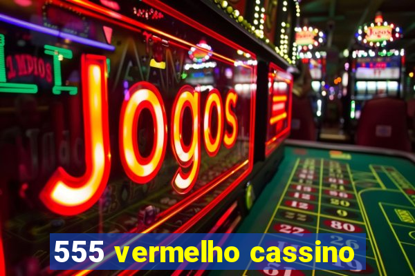 555 vermelho cassino