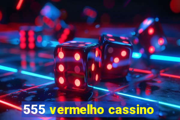 555 vermelho cassino