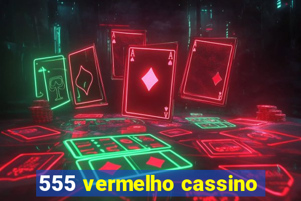 555 vermelho cassino