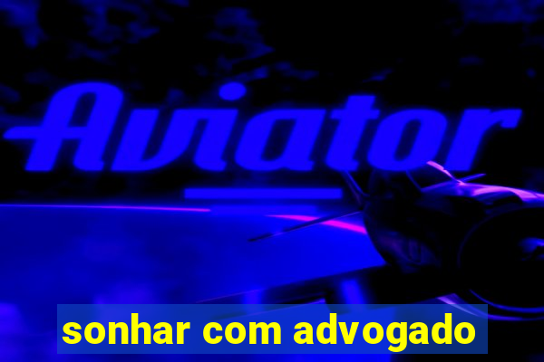 sonhar com advogado