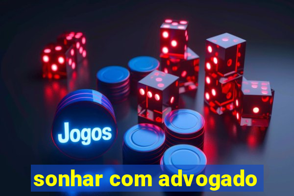 sonhar com advogado