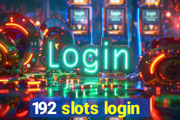 192 slots login