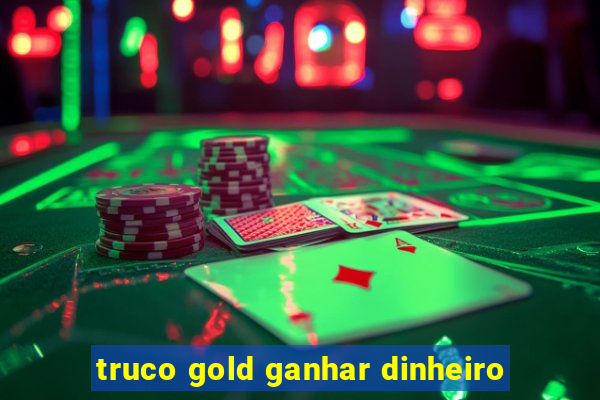 truco gold ganhar dinheiro