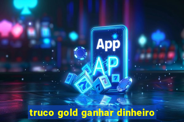 truco gold ganhar dinheiro