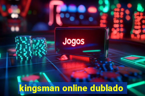 kingsman online dublado