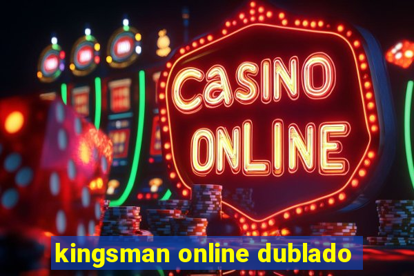 kingsman online dublado