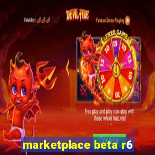 marketplace beta r6