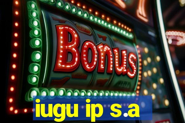 iugu ip s.a