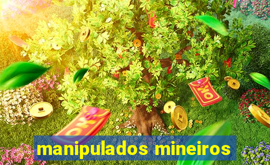 manipulados mineiros