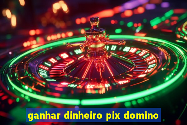 ganhar dinheiro pix domino