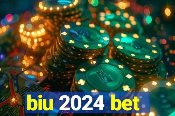 biu 2024 bet