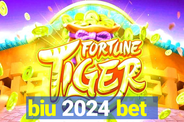 biu 2024 bet