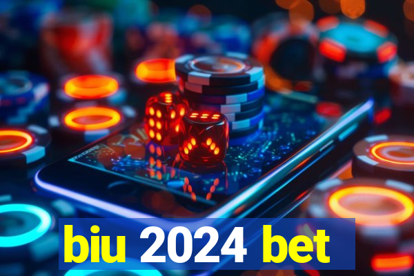 biu 2024 bet