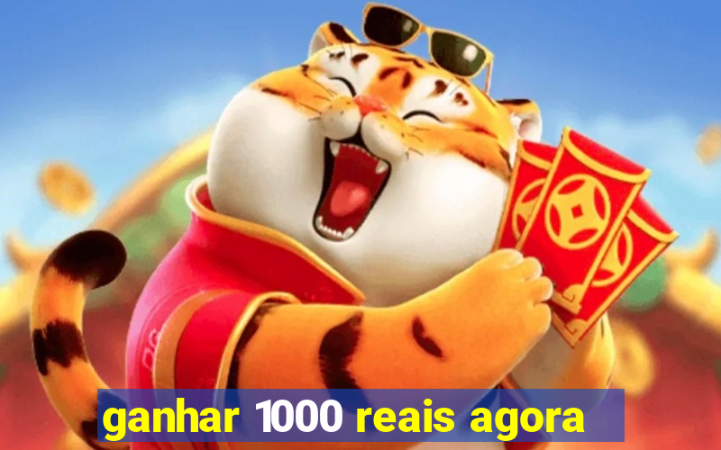 ganhar 1000 reais agora