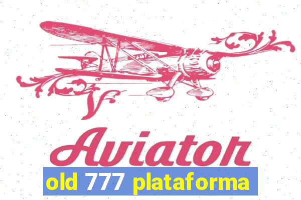 old 777 plataforma