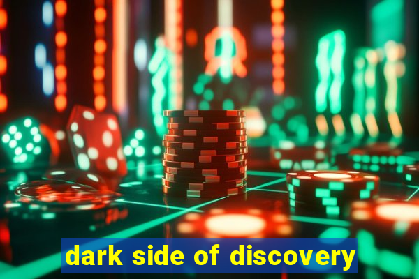 dark side of discovery