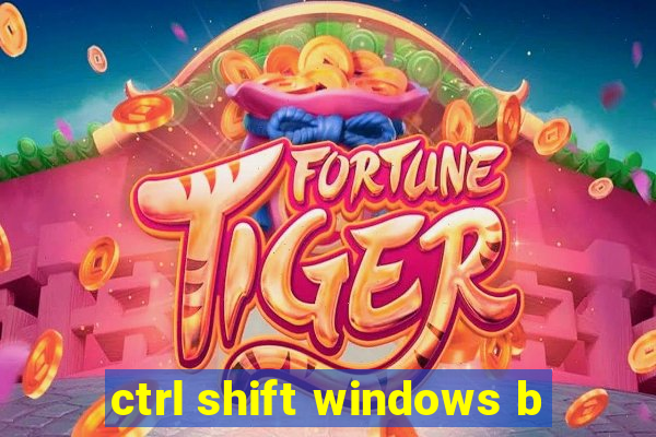 ctrl shift windows b