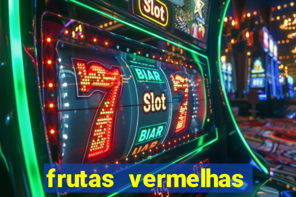 frutas vermelhas nomes e fotos