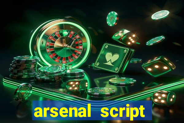 arsenal script pastebin 2022